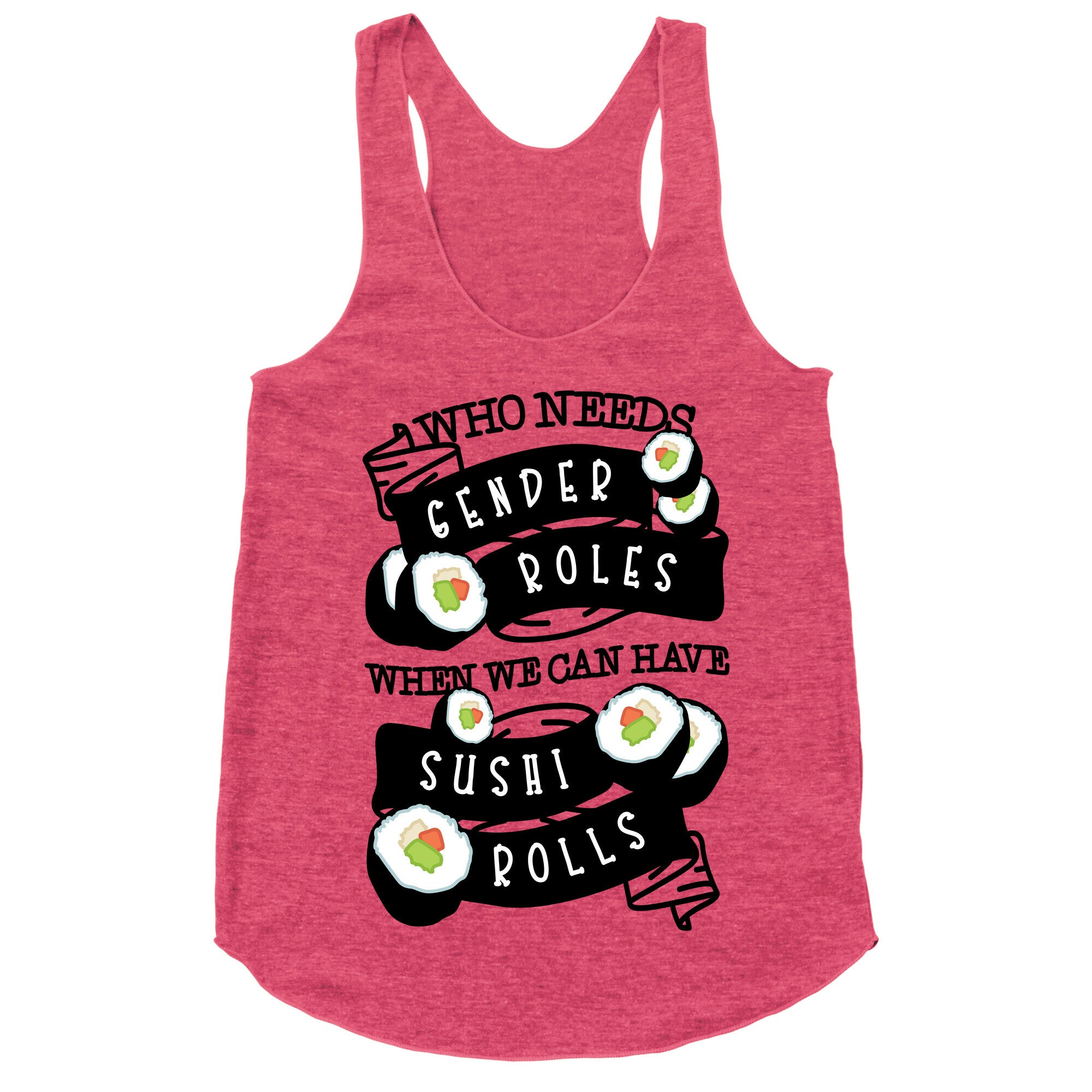 Who Needs Gender Roles When We Can Have Sushi Rolls Racerback Tank
